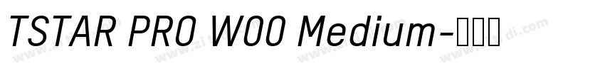 TSTAR PRO W00 Medium字体转换 TSTAR PRO W00 Medium字体转换